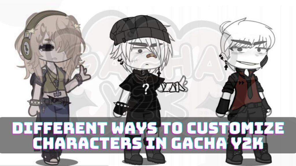 Different Ways to Customize Characters in Gacha y2k